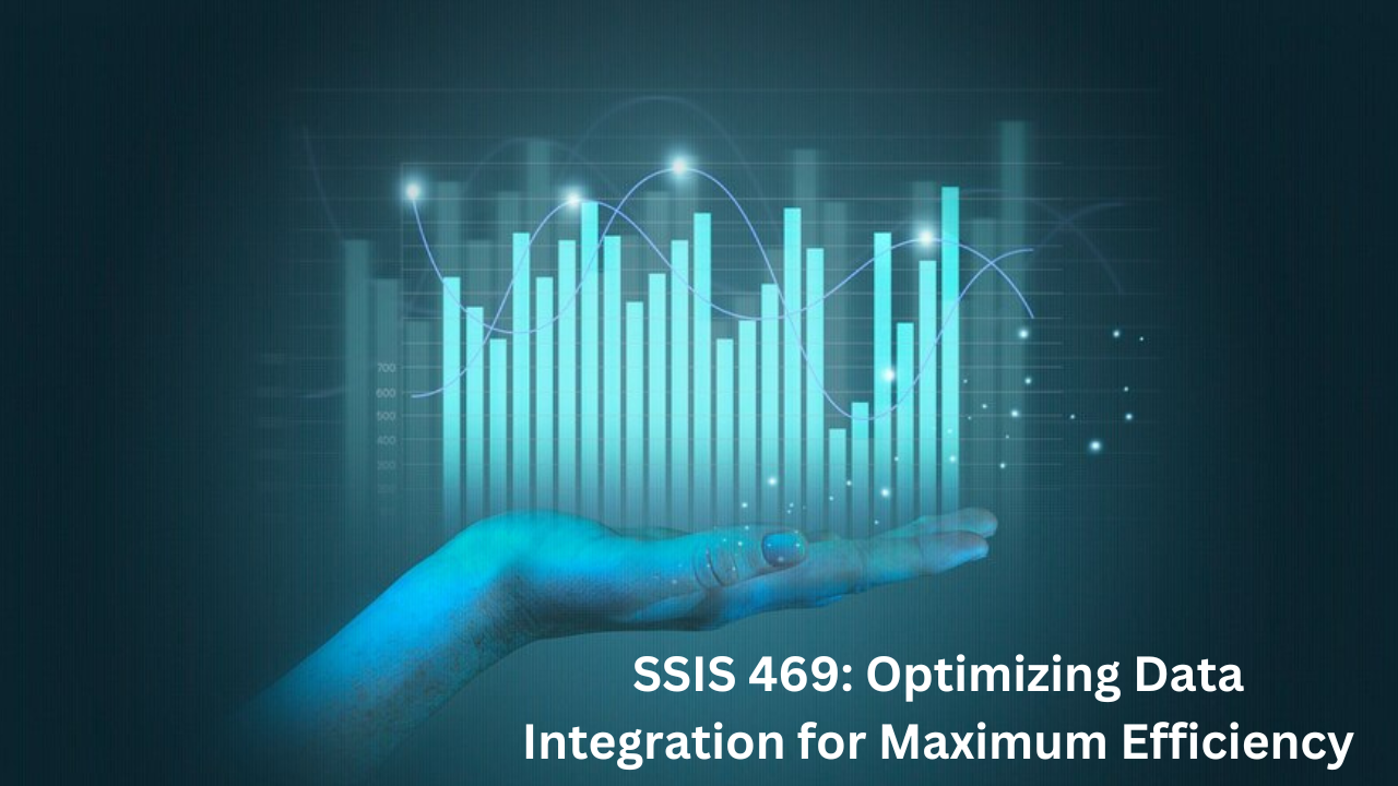 SSIS 469: Optimizing Data Integration for Maximum Efficiency